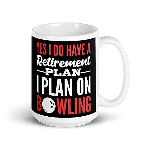Yes I do have retirement plan. I plan on Bowling Bowler White glossy mug