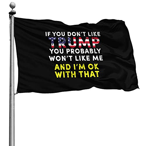 ACPKRPCN If You Don't Like Trump - You Probably Won't Like Me Indoor/Outdoor Flag 4x6 Feet, Brass Buttonhole, Polyester Fiber