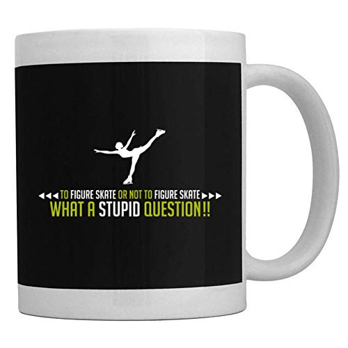 Teeburon To Figure Skate or not to Figure Skate, what a stupid question Mug 11 ounces ceramic