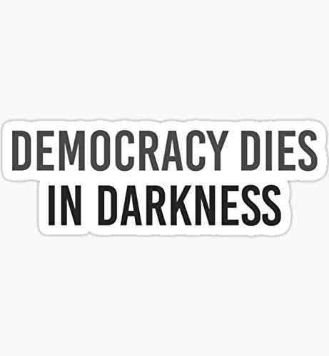 Democracy Dies in Darkness - Washington Post -White- - Sticker Graphic - Auto, Wall, Laptop, Cell, Truck Sticker for Windows, Cars, Trucks