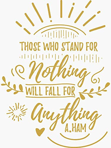Those Who Stand for Nothing Fall for Anything Hamilton Sticker - Sticker Graphic - Auto, Wall, Laptop, Cell, Truck Sticker for Windows, Cars, Trucks