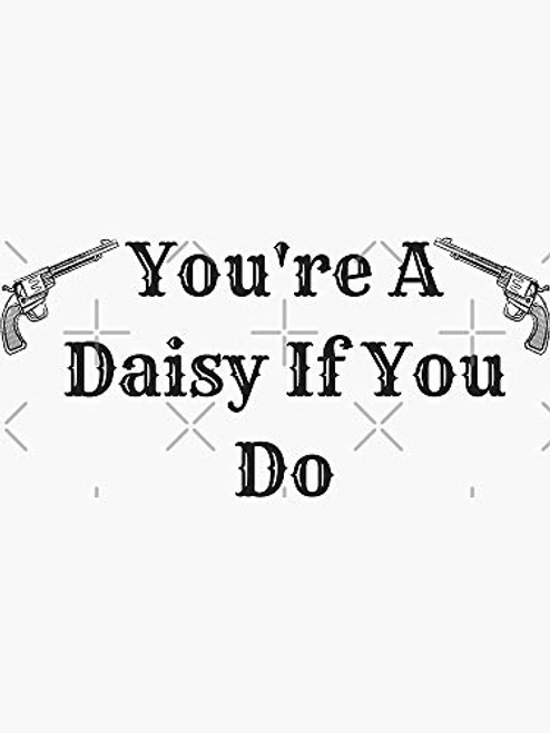 Tombstone - You're A Daisy If You Do Sticker - Sticker Graphic - Auto, Wall, Laptop, Cell, Truck Sticker for Windows, Cars, Trucks Tombstone - You're A Daisy If You Do Sticker - Sticker Graphic - Auto, Wall, Laptop, Cell, Truck Sticker for Windows, Cars, Trucks