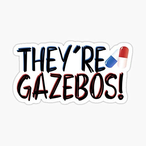 They're gazebos - it Quote Sticker - Sticker Graphic - Auto, Wall, Laptop, Cell, Truck Sticker for Windows, Cars, Trucks