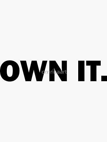 Own It - Sticker Graphic - Die Cut Sticker High Resolution Top Grade Vinyl