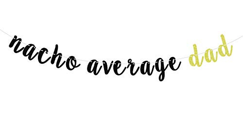 Nacho Average Dad Banner for Mexican Themed Dad Birthday Fathers' Day Party Decorations Gold Black Glitter.