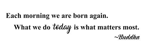 Fabulous Decor- "Each morning we are born again. What we do today is what matters most. ~Buddha" Vinyl Decal Wall Art Premium Sticker Faith Inspirational Decoration for Home, gift 30W x 6H -Black-
