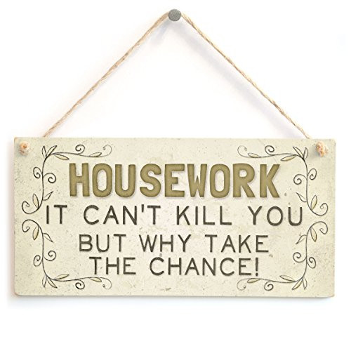 Housework It Can't Kill You But Why Take The Chance - Funny Housework Cleaning Home Accessory Gift Sign For Friends by Button Hill Cottage