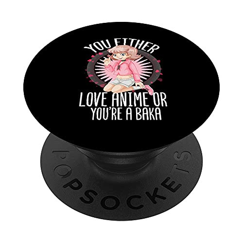 Anime Teen Figure Japanese You Either Love Anime Baka PopSockets PopGrip- Swappable Grip for Phones  and  Tablets