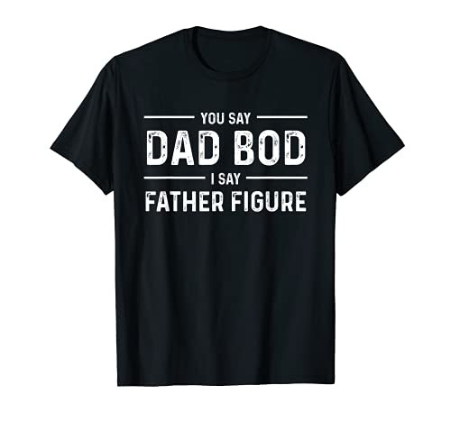 Mens Funny you say Dad Bod I say Father Figure T-Shirt