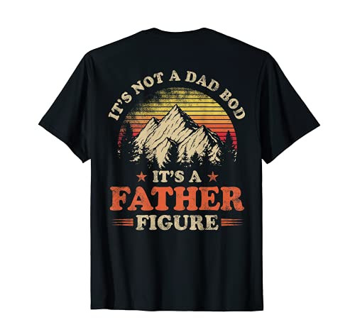 Mens It's Not A Dad Bod It's A Father Figure Mountain -on back- T-Shirt