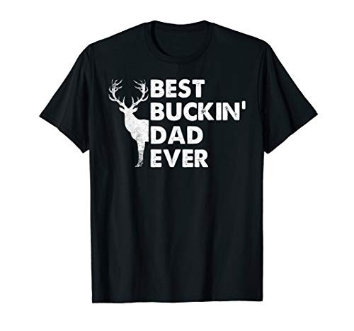 Best Buckin' Dad Ever Deer Hunting Bucking Fathers Day Gift T-Shirt