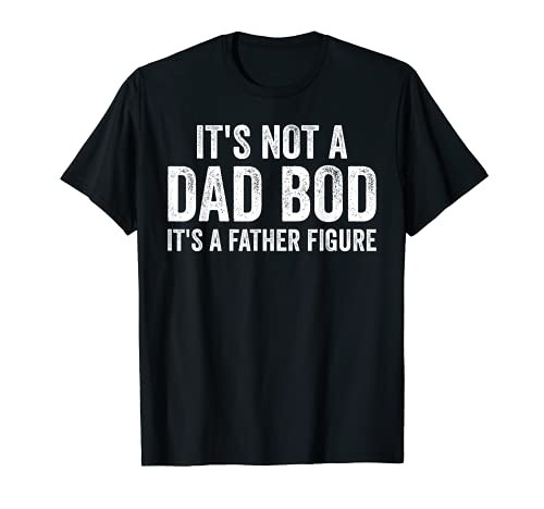 Mens Funny Fathers Day - It's Not A Dad Bod It's A Father Figure T-Shirt