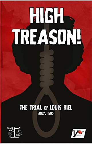 High Treason!: Trial of Louis Riel
