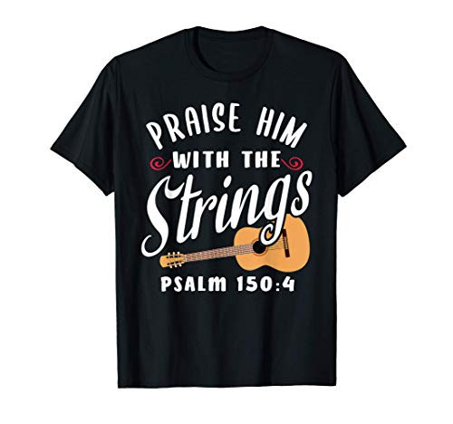 Praise Him With The Strings Psalm 150-4 Christian Guitar T-Shirt