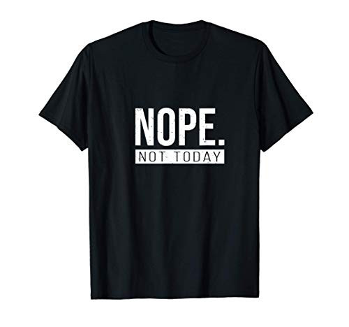 Nope Not Today - Funny Lazy Adulting Graphic T-Shirt