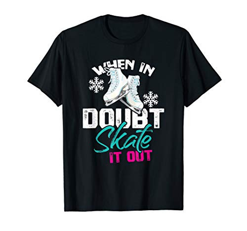 Skate It Out Ice Skater Gift Figure Skater Funny Ice Skating T-Shirt Skate It Out Ice Skater Gift Figure Skater Funny Ice Skating T-Shirt