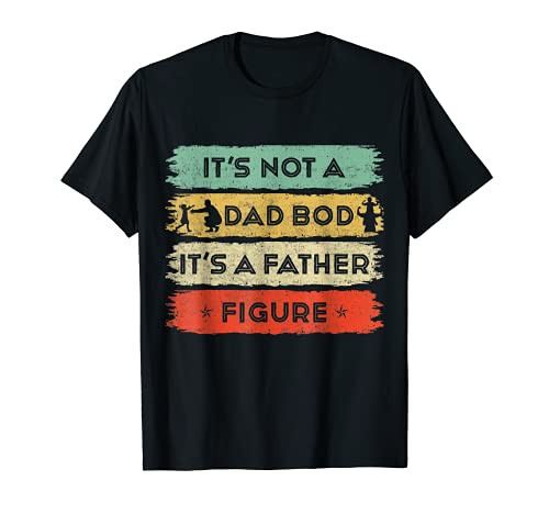 Mens Its Not A Dad Bod It's A Father Figure Father's Day Dad T-Shirt