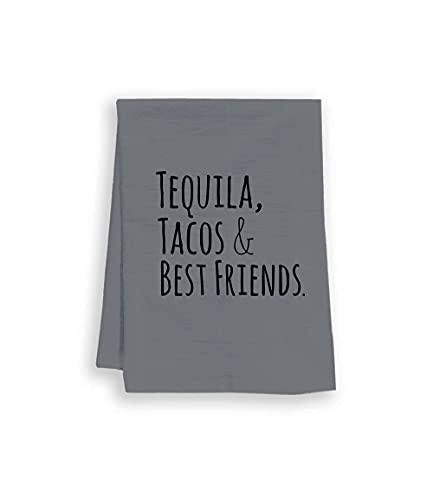 Funny Dish Towel, Tequila, Tacos,  and  Best Friends, Flour Sack Kitchen Towel, Sweet Housewarming Gift, Farmhouse Kitchen Decor, White or Gray -Gray-
