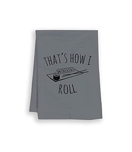 Funny Dish Towel, That's How I Roll, Sushi, Flour Sack Kitchen Towel, Sweet Housewarming Gift, Farmhouse Kitchen Decor, White or Gray -Gray-