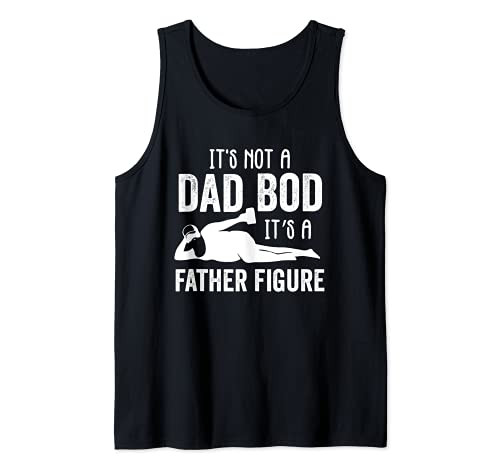 It's Not A Dad Bod It's A Father Figure Tank Top