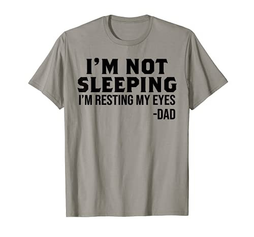 I'm Not Sleeping I'm Resting My Eyes Dad T-Shirt