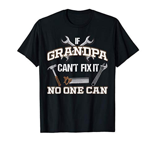 Funny Grandpa Shirt If Grandpa Can't fix it No One Can T-Shirt