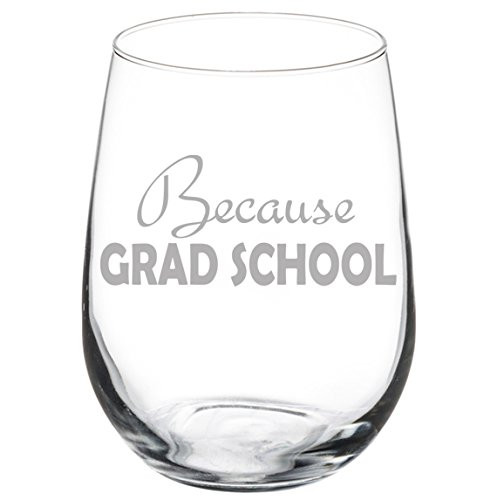 Wine Glass Goblet Funny Because Grad School Student -17 oz Stemless-