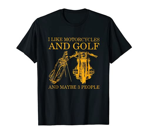 I Like Motorcycles And Golf And Maybe 3 People Lover T-Shirt