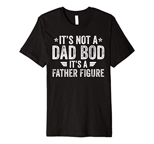 Mens It's Not A Dad Bod It's A Father Figure Funny Dad Premium T-Shirt Mens It's Not A Dad Bod It's A Father Figure Funny Dad Premium T-Shirt