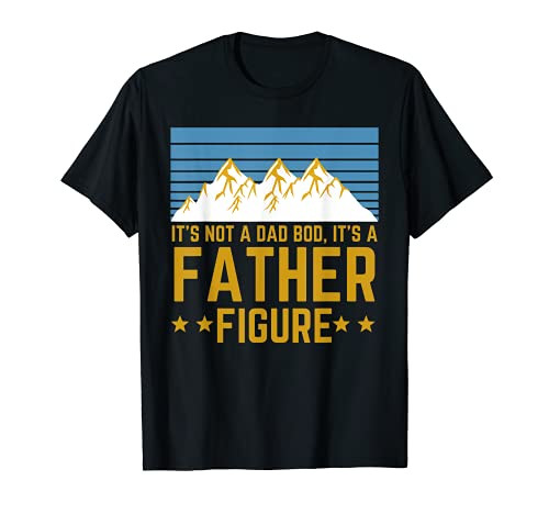 Men It's Not A Dad Bod It's A Father Figure Fathers Day Gift T-Shirt