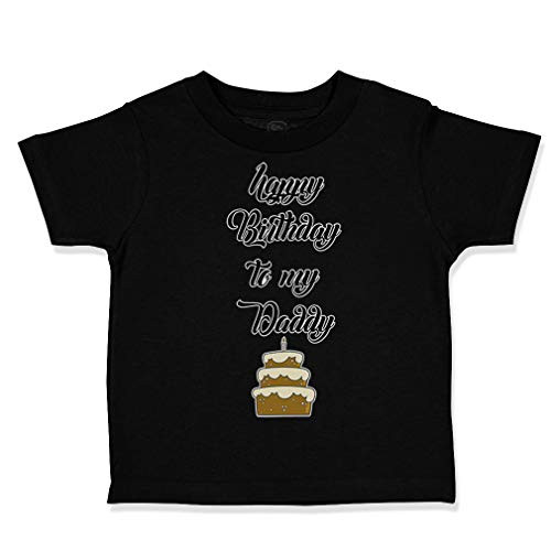 Custom Toddler T-Shirt Happy Birthday to My Daddy Dad Father Style D Cotton Boy  and  Girl Clothes Funny Graphic Tee Black Design Only 18 Months