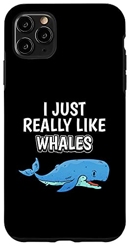 iPhone 11 Pro Max Whale Quote I Just Really Like Whales Clothes Whale Case