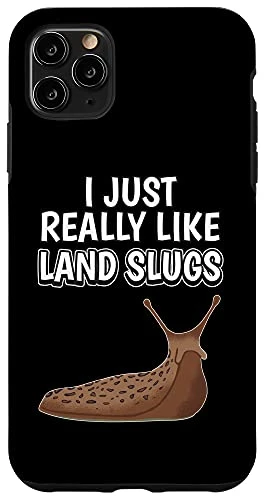 iPhone 11 Pro Max Snail Quote I Just Really Like Land Slugs Clothes Land Slug Case