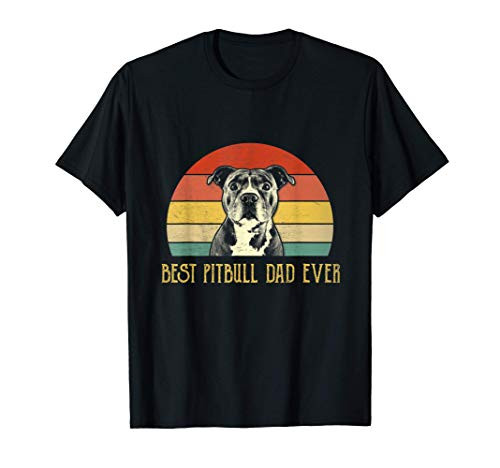 Best Pitbull Dad Ever Pitbull Dog Lovers Fathers Day Gift T-Shirt