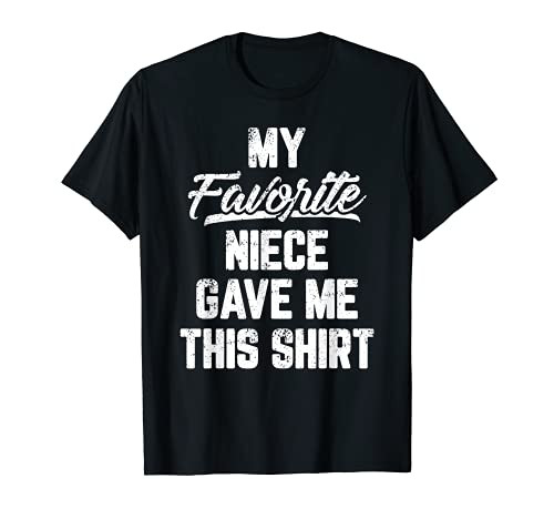 My Favorite Niece Gave Me This Shirt Gift Funny Father's Day T-Shirt My Favorite Niece Gave Me This Shirt Gift Funny Father's Day T-Shirt