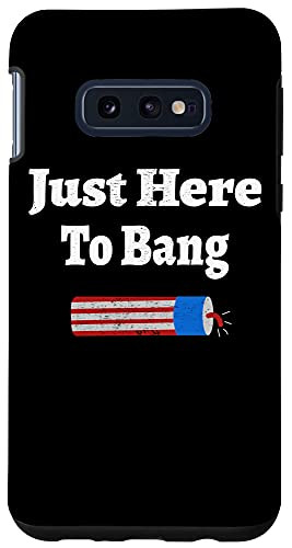 Galaxy S10e I'm Just Here To Bang Funny 4th July American Flag Clothes Case
