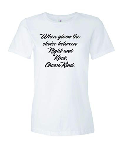 When Given The Choice Between Right and Kind, Choose Kind T-Shirt-White-Medium