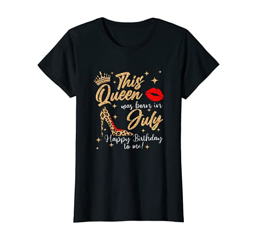 Womens This Queen Was Born In July Happy Birthday To Me T-Shirt