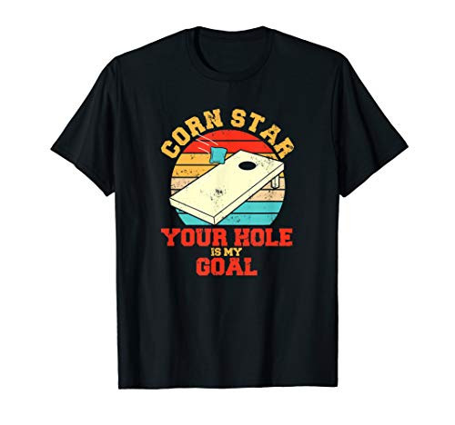 Corn Star Your Hole Is My Goal Funny Cornhole T-Shirt