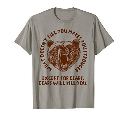 What Doesn't Kill You Makes You Stronger, Except Bears Tee