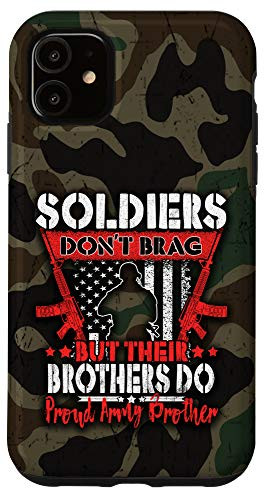 iPhone 11 Soldiers Don't Brag Proud Army Brother US Military Sibling Case