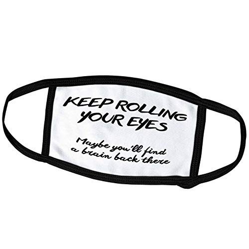 3dRose Tory Anne Collections Quotes - Keep Rolling Your Eyes Maybe YOULL FIND A Brain Back There - Face Masks -fm-235376-2-