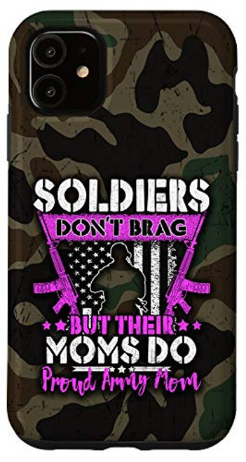 iPhone 11 Soldiers Don't Brag Proud Army Mom US Flag Military Mother Case iPhone 11 Soldiers Don't Brag Proud Army Mom US Flag Military Mother Case