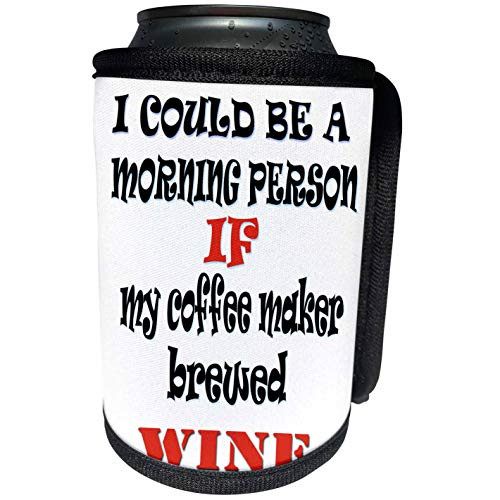 3dRose RinaPiro - Wine Quotes - I could be a morning person if my coffee maker brewed wine. Funny. - Can Cooler Bottle Wrap -cc-253790-1- 3dRose RinaPiro - Wine Quotes - I could be a morning person if my coffee maker brewed wine. Funny. - Can Cooler Bottle Wrap -cc-253790-1-