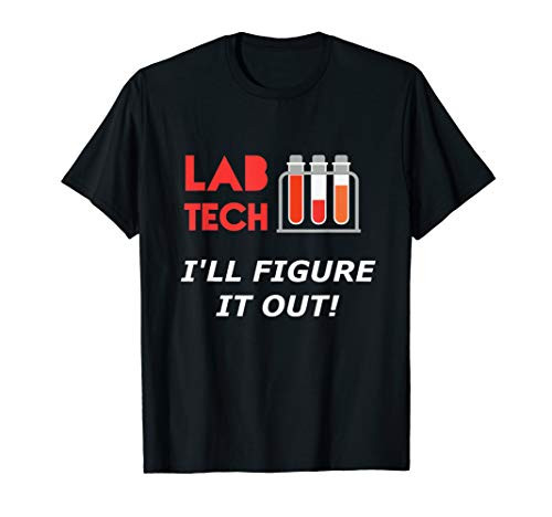 Medical Tech Lab Tech I'll Figure it Out - Funny T-Shirt
