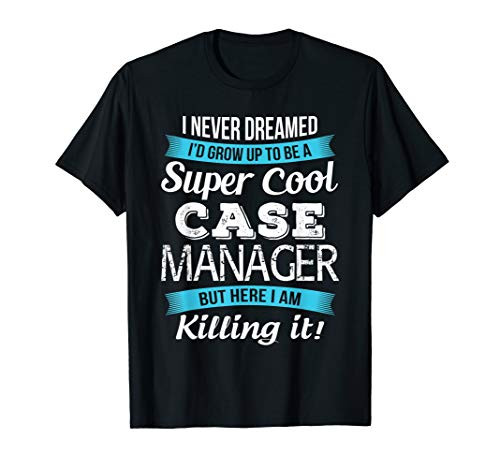 Funny Super Cool Case Manager Tshirt Gift T-Shirt
