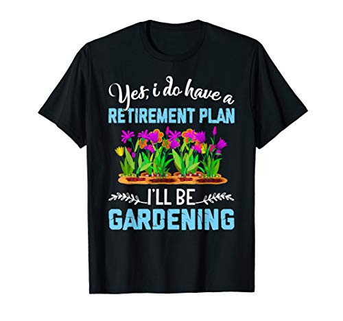 Love to Garden Retirement Plan Gardening Gardener Gift T-Shirt