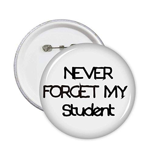 Never Foget My Student Teacher Quote Pins Badge Button Emblem Accessory Decoration 5pcs
