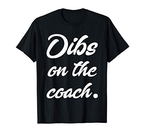 Dibs On The Coach Shirt for Coach's Wife Funny Baseball Tee T-Shirt Dibs On The Coach Shirt for Coach's Wife Funny Baseball Tee T-Shirt