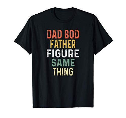 Mens Dad Bod Shirt Dad Bod Father Figure Same Thing Funny Retro T-Shirt Mens Dad Bod Shirt Dad Bod Father Figure Same Thing Funny Retro T-Shirt